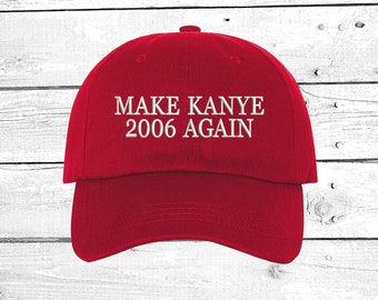 Make Kanye 2006 Again Dad Hat, Embroidered Dad Cap, Funny Baseball Hat, Kanye West hat, Yeezy hat , Yeezus Dad Hat, Funny Gift