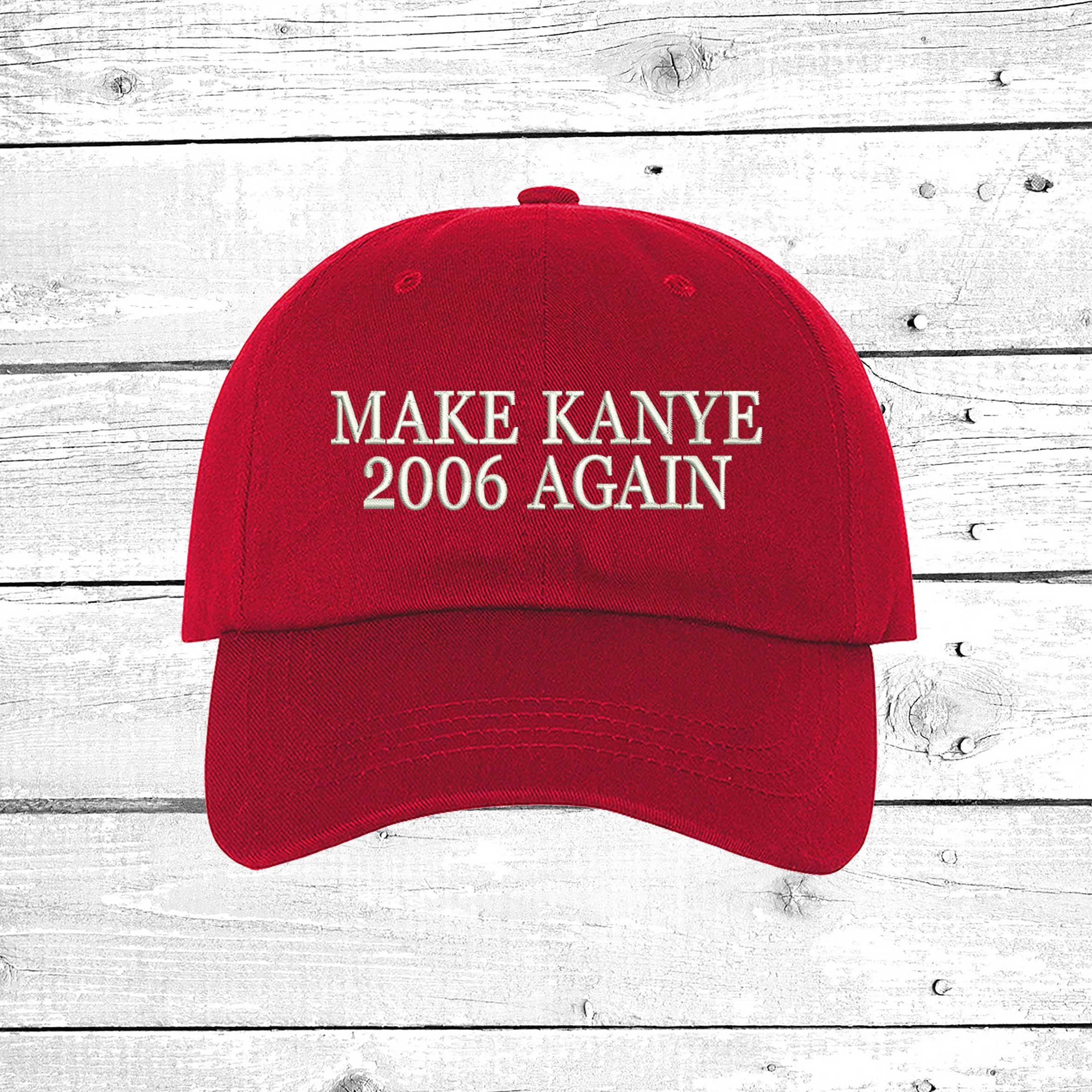 Make Kanye 2006 Again Dad Hat, Embroidered Dad Cap, Funny