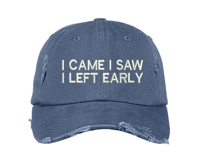 I CAME I SAW I Left EARLY Distressed Baseball Hats Funny Hats Introverted Hats for Late People Funny Gifts Baseball Caps for men