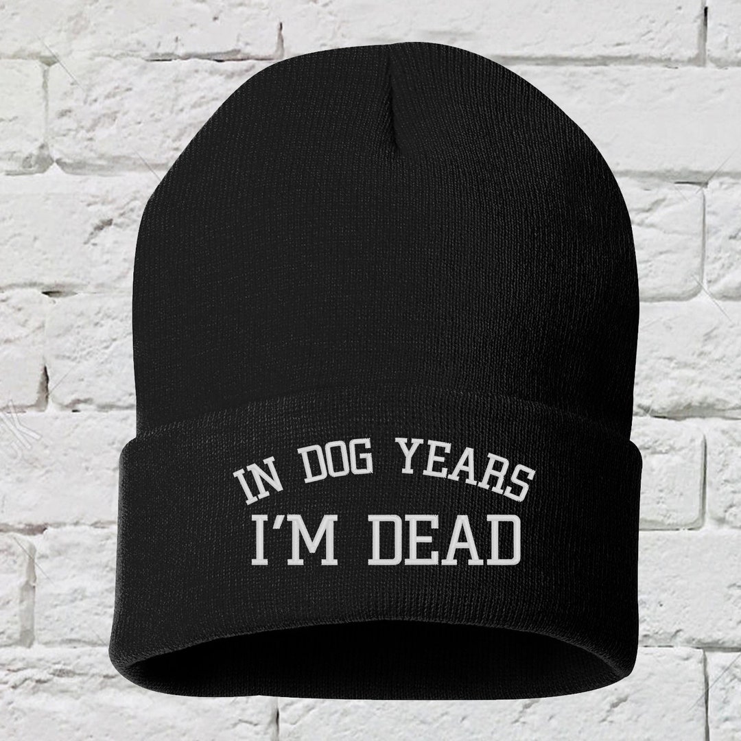 In Dog Years I'm Dead Cuffed Beanie Hat Dog Mom Beanie Etsy