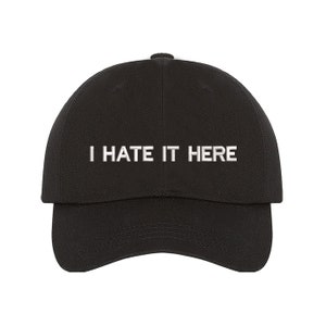 I Hate it Here Dad Hat, Meme Hat, Embroidered Baseball Hat, Funny Baseball Cap, Anti-Social Hat, I Hate it Here Baseball Hat, Funny Humor