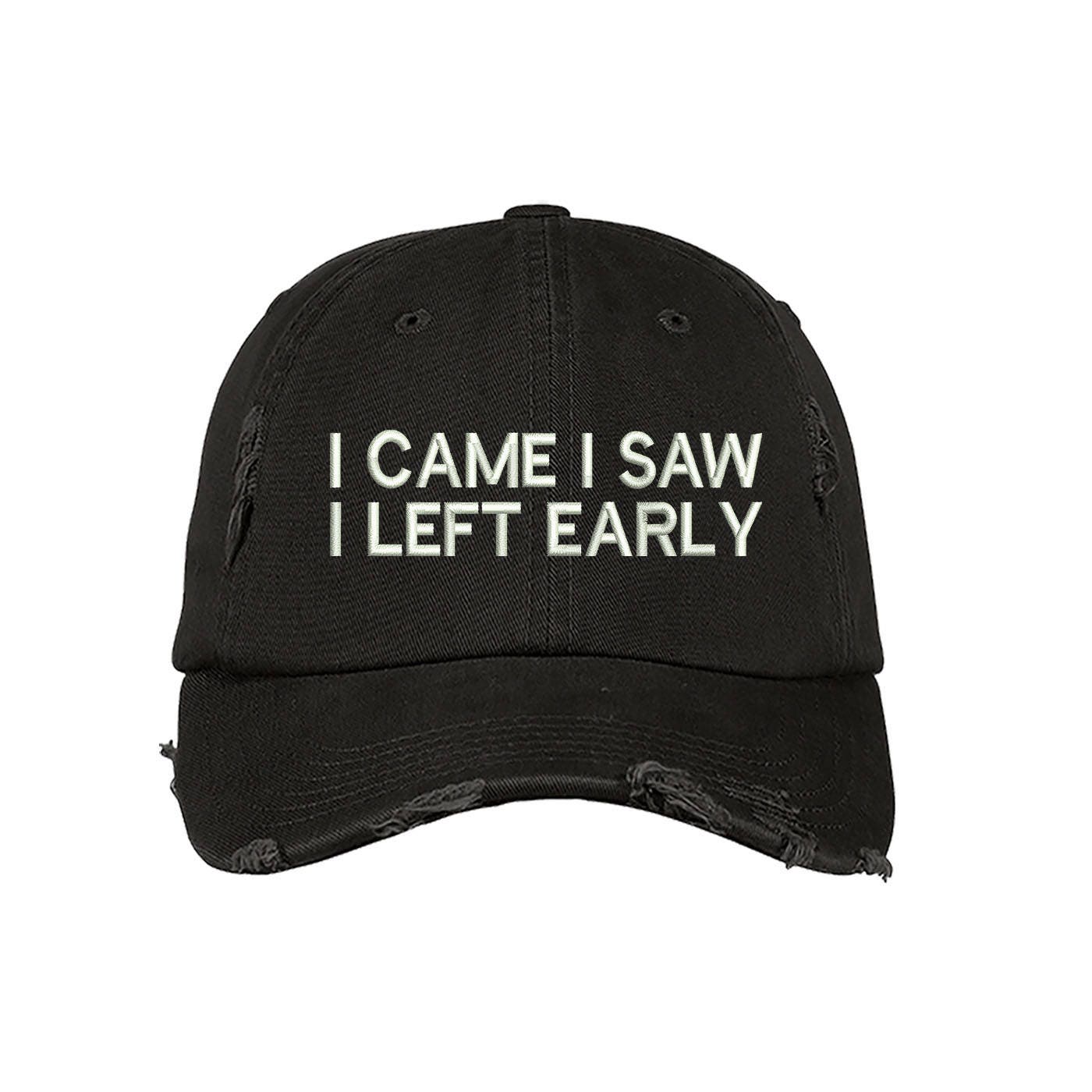I CAME I SAW I Left EARLY Distressed 