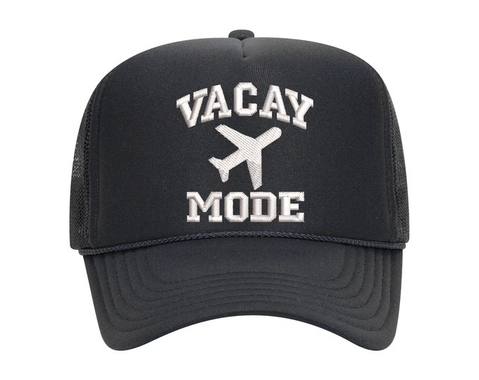 Vacay Mode Embroidered Foam Trucker hat, Vacation Baseball Cap, Airplane Mode Cap, Spring, Summer Trucker Hat, Unisex Hat