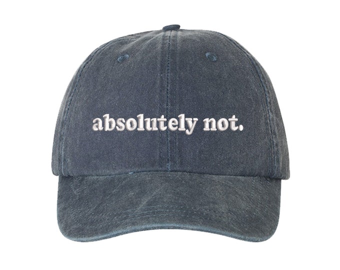 Absolutely Not Washed Baseball Cap, Dad Hat, Unisex Embroidered, Relaxed Baseball Hat Cap