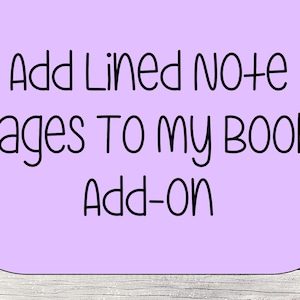 May include: Purple text on a white wood background reads "Add Lined Note Pages To My Book Add-On".
