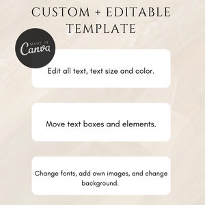 May include: A graphic with the text "CUSTOM + EDITABLE TEMPLATE" in black text on a beige background. The graphic also includes a black circle with the text "MADE IN Canva" in white text. The graphic also includes three white rectangles with black text. The first rectangle says "Edit all text, text size and color.". The second rectangle says "Move text boxes and elements.". The third rectangle says "Change fonts, add own images, and change background."