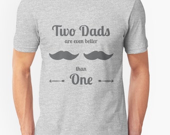 Two Dads Are Even Better than One | unisex tee