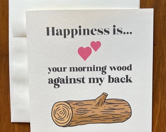 Happiness is Morning Wood - Naughty Valentine / Love Card
