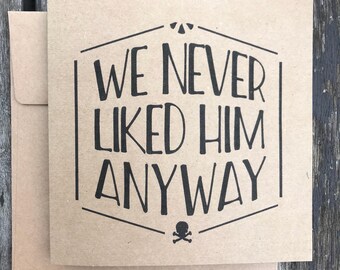 We Never Liked Him Anyway divorce / break-up card
