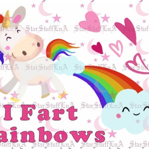 May include: A whimsical illustration features a smiling unicorn with a rainbow mane and tail, emitting a rainbow from its rear. A smiling cloud and pink hearts and stars surround the unicorn. The text "I Fart Rainbows" is displayed in pink.