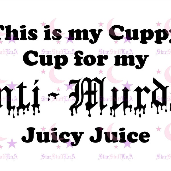 This is my Cuppy for my Anti Murder Juicy Juice svg png jpg eps ai Digital Download Cricut SilhouetteMug Coffee Tea Graphic File