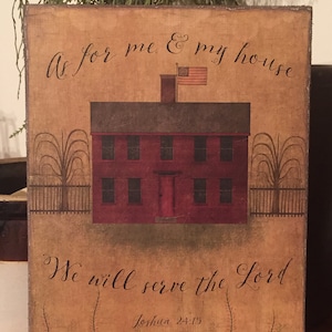 May include: A rustic wooden sign with a brown background and a red house illustration. The sign reads "As for me & my house We will serve the Lord Joshua 24:15".