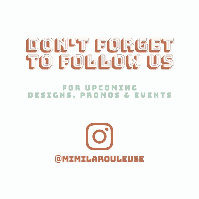 May include: Don't forget to follow us for upcoming designs, promos & events. Instagram icon with the text @mimilarouleuse.