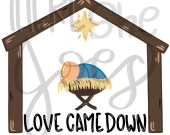 Love Came Down PNG File, Jesus in the Manger, Nativity Sublimation