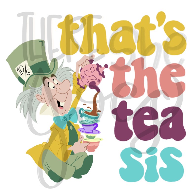 Hatter Text That's the Tea Sis PNG File, Digital Mad Hatter, Alice in Wonderland ...