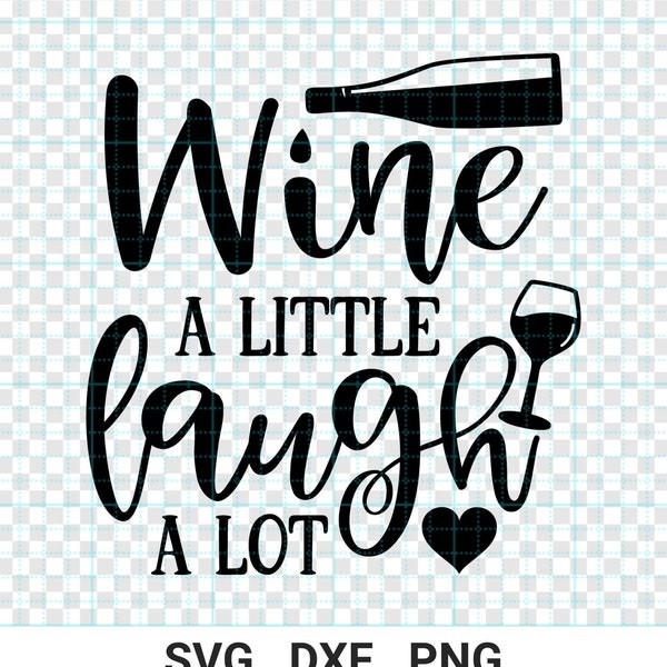 Wine A Little Laugh A Lot SVG, Wine Quotes, Cut File, Clip art, Vector, Printable, Wine Svg, Funny Wine, Cricut, Silhouette, Png, Cameo, Dxf