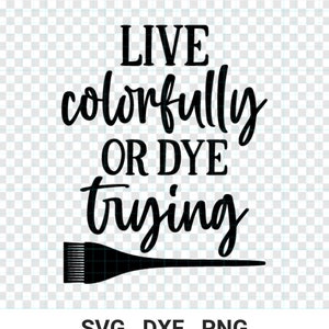 Live Colorfully or Dye Trying Svg Eps Dxf Png Files for Cutting Machines  Cameo Cricut, Sublimation Design, Hairstylist, Hairdresser, Hair 