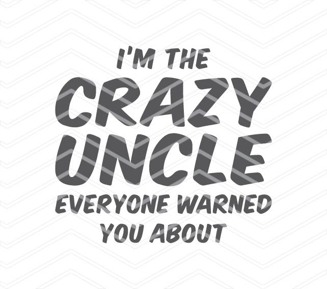 Download Crazy uncle svg cut files funny quote printable svg shirt ...