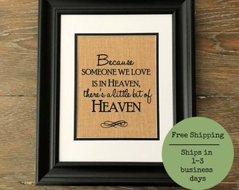 Memorial burlap print. Memorial gift. Because someone we love is in heaven, there's a little bit of heaven in our home.