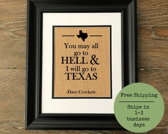 You may all go to Hell and I will go to Texas. Texas burlap print. Davy Crockett quote burlap. Texas pride. Primitive. Rustic decor.