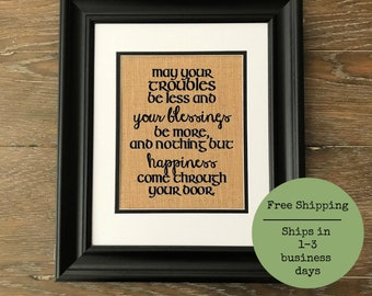 Irish blessing burlap print. May troubles be less, blessing be more & nothing but happiness come through your door. Closing gift.