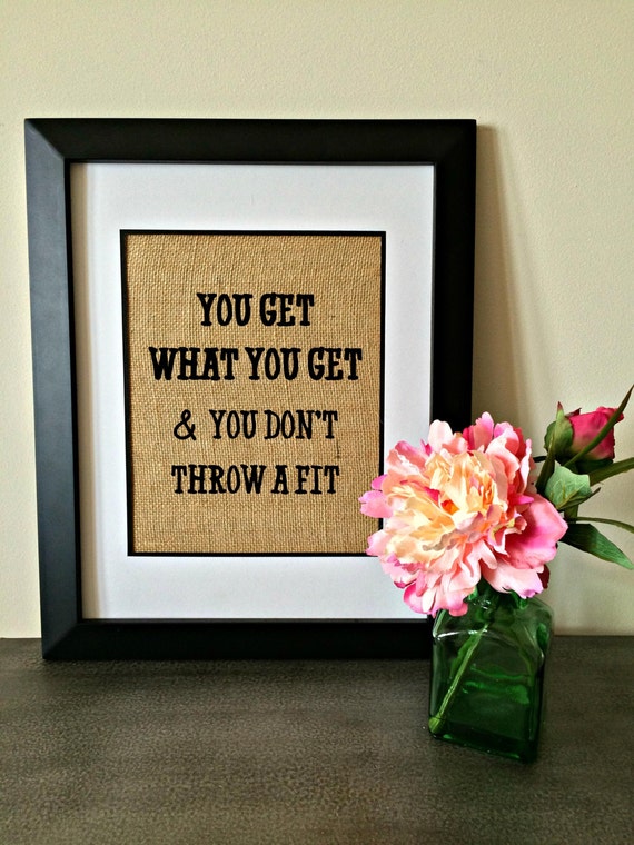 You get what you get and you don't throw a fit. Southern Etsy