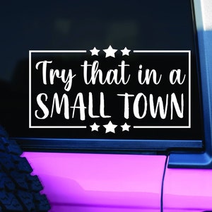 Try that in a Small Town Car Decal Vinyl Sticker - FREE SHIPPING!!
