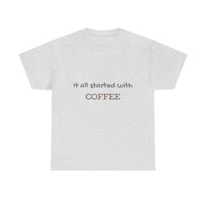 It All Started With Coffee Tee