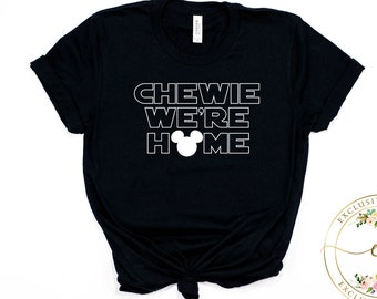 Chewie We're Home Shirt, Star Wars Shirt, Han Solo, Chewbacca, Star Wars Shirt, Disney Shirt, The Force Awakens