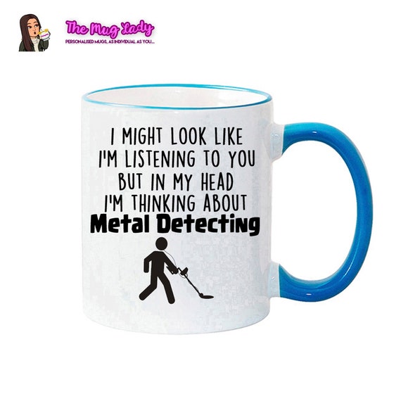 METAL DETECTING MUG - Thinking about - Metal detecting Gift