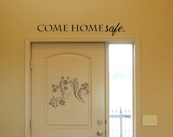 Come home safe. - Vinyl Decal - Wall Vinyl - Wall Decor - family Wall Decal - door wall vinyl - door way wall decal