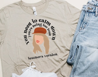 You Need To Calm Down You're Being Too Loud | Teacher Shirt | Teacher's Version | Swiftie Teacher Tee | Funny Teacher Shirt