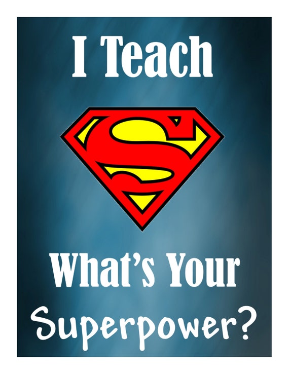 I Teach What's Your Superpower?  Poster/Sign/Printable   ~