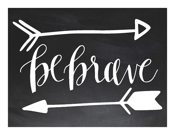 Be Brave Chalkboard..... poster/sign/print   ~