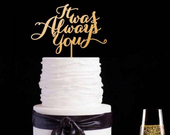 It was Always You Gold Cake Topper .Your Wedding cake topper.Wood cake topper.