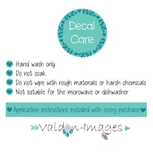 May include: Decal care instructions with a teal green floral wreath around the words "Decal Care". The instructions include: Hand wash only, Do not soak, Do not wipe with rough materials or harsh chemicals, Not suitable for the microwave or dishwasher, Application instructions included with every purchase. The text "valdon-images" is at the bottom of the image.