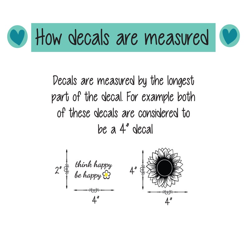 May include: Diagram showing how to measure decals. Two examples are shown: a sunflower decal and a decal with the text "think happy be happy". Both decals are 4 inches wide.