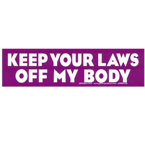 Keep Your Laws Off My Body -  Pro-Choice Feminist Small Car Bumper Sticker / Laptop Bike Decal or Magnet 5.75-by-1.63 Inches