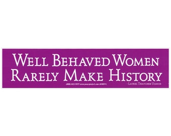 Well Behaved Women Rarely Make History -  Small Bumper Sticker / Laptop Decal or Magnet