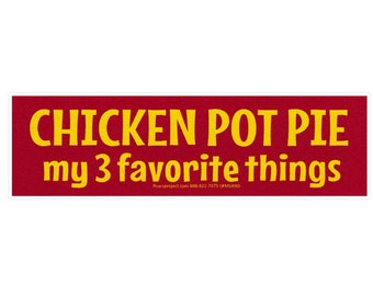 Chicken Pot Pie, My 3 Favorite Things Funny Humorous Small Car Bumper Sticker Laptop Water Bottle Decal or Magnet 5.5-by-1.63 Inches