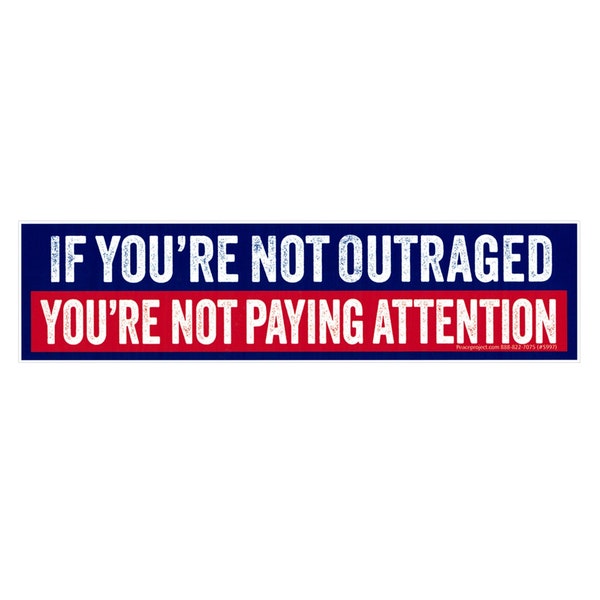 If You're Not Outraged You're Not Paying Attention Political Commentary Car Bumper Sticker Skateboard Decal or Magnet 9.38-by-2.38 Inches