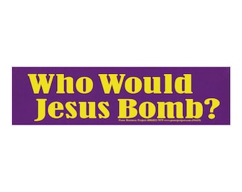 Who Would Jesus Bomb? - Bumper Sticker / Decal or Magnet