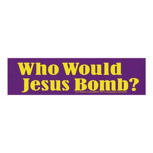Who Would Jesus Bomb? - Bumper Sticker / Decal or Magnet