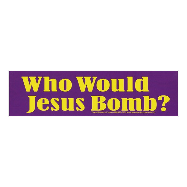 Who Would Jesus Bomb? - Bumper Sticker / Decal or Magnet