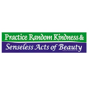 May include: A green and purple bumper sticker with the text "Practice Random Kindness & Senseless Acts of Beauty".