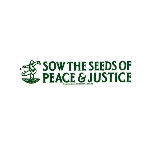 Sow the Seeds of Peace & Justice - Small Anti-War Bumper Sticker / Laptop Decal or Fridge / Car Magnet 7-by-1.75 Inches