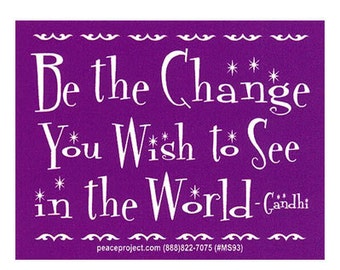 Be The Change You Wish To See In The World - Gandhi - Activism Small Bumper Sticker / Laptop Decal or Magnet