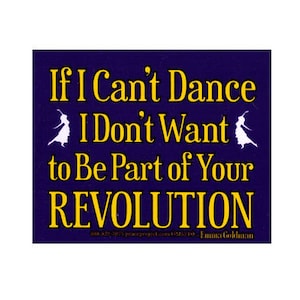 Si no puedo bailar, no quiero ser parte de tu revolución - Emma Goldman - Pequeña pegatina para parachoques / calcomanía o imán