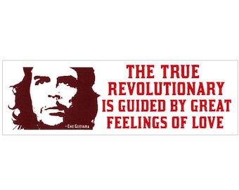 The True Revolutionary Is Guided By Great Feelings Of Love - Che Guevara - Small Bumper Sticker / Laptop Decal or Magnet