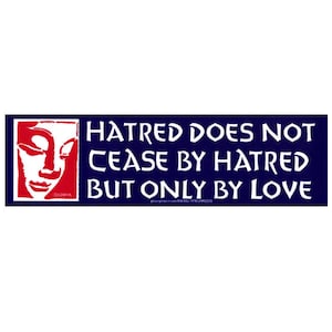 Hatred Does Not Cease By Hatred But Only By Love - Buddha - Small Bumper Sticker / Laptop Decal or Magnet